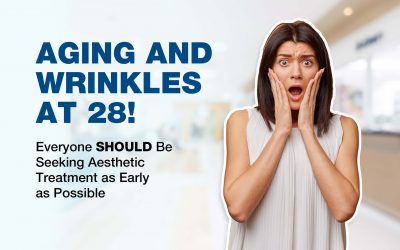 Aging and Wrinkles at 28! – Why Everyone SHOULD Be Seeking Aesthetic Treatment as Early as Possible, According to Dr. Abby