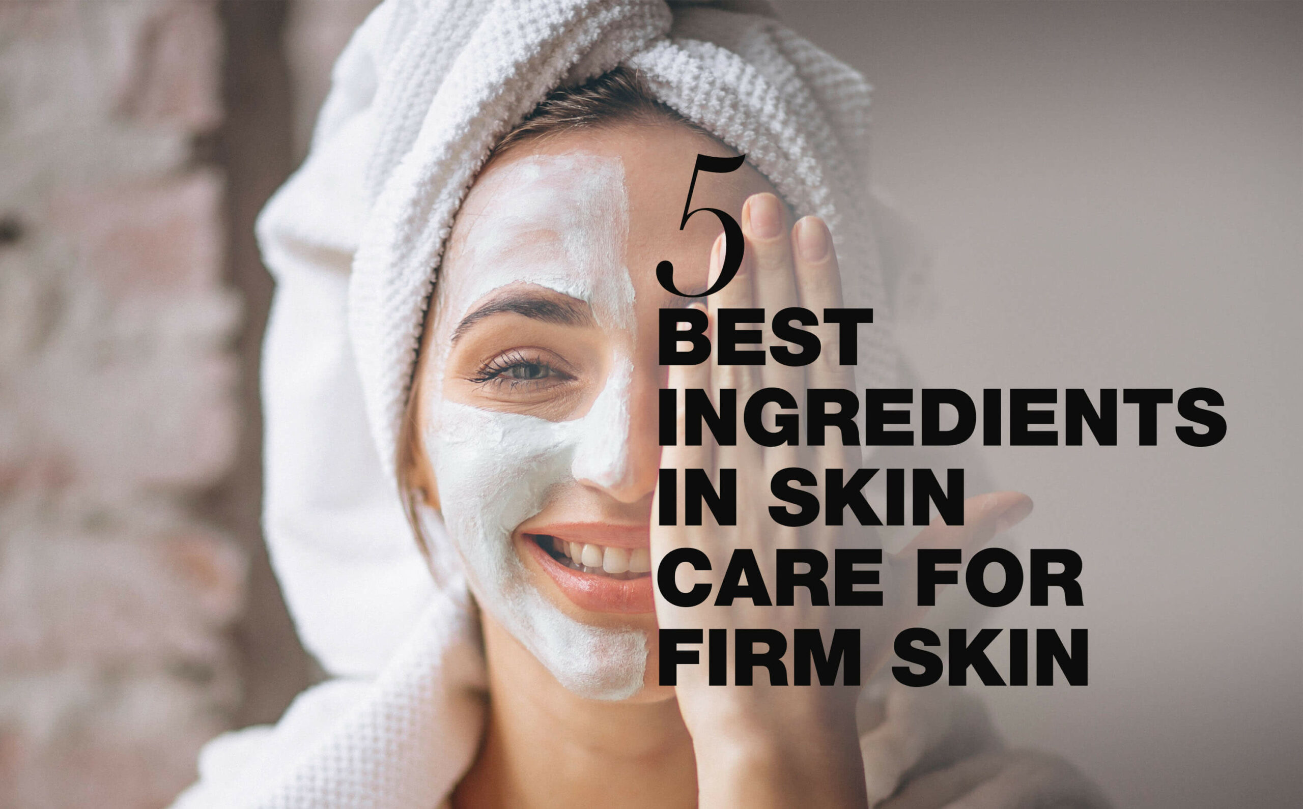 A woman putting on half of face mask while covering the half with her hand. The text '5 best ingredients in skincare for firm skin' is displayed.