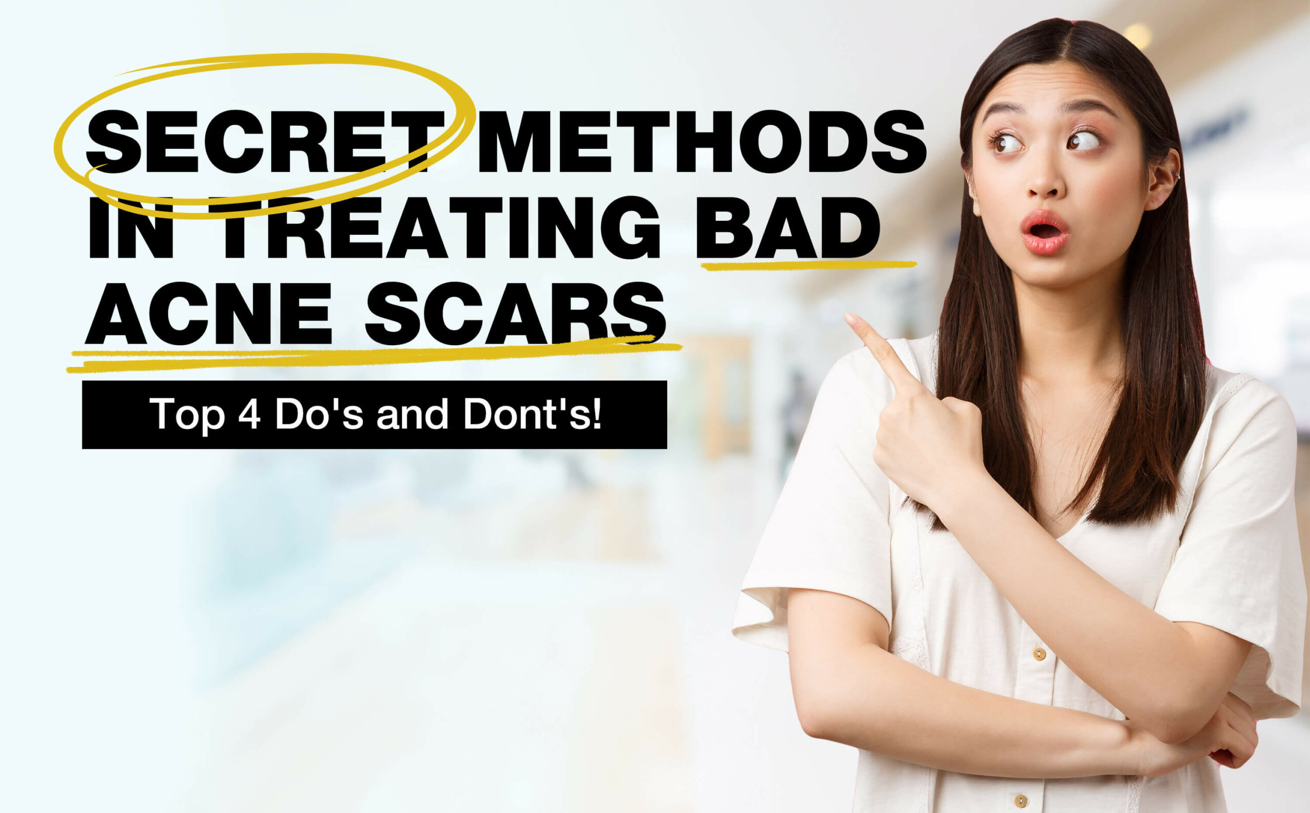 A woman pointing at the text, 'Secret method in treating bad acne scars. Top 4 Do's and Don'ts'.