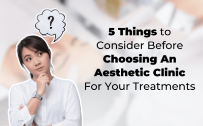 5 Things to Consider Before Choosing An Aesthetic Clinic For Your Treatments